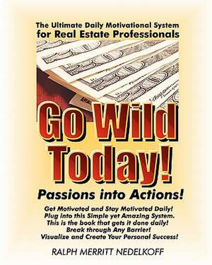 Go Wild Today! Passions Into Actions! de Ralph Merritt Nedelkoff