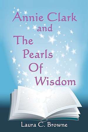 Annie Clark and the Pearls of Wisdom de Laura C. Browne