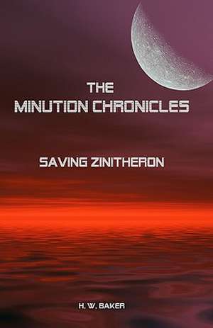 The Minution Chronicles - Saving Zinitheron de H. W. Baker