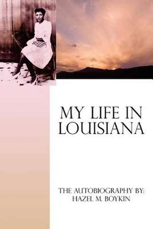 My Life in Louisiana de Hazel M. Boykin