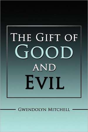 The Gift of Good and Evil de Gwendolyn Mitchell