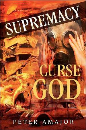 Supremacy: Curse God de Peter Amajor