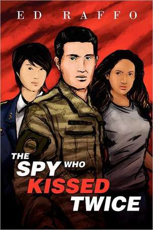 The Spy Who Kissed Twice de Ed Raffo