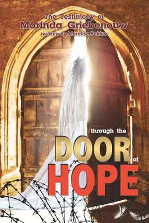 Through the Door of Hope!: A True Story ... de Marelise Bekker