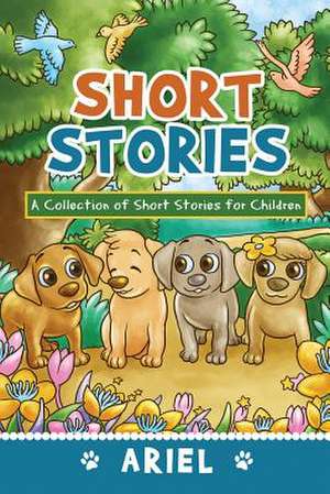 Short Stories: A Collection of Short Stories for Children de Ariel