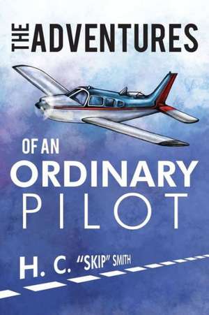 The Adventures of an Ordinary Pilot de Hubert Smith