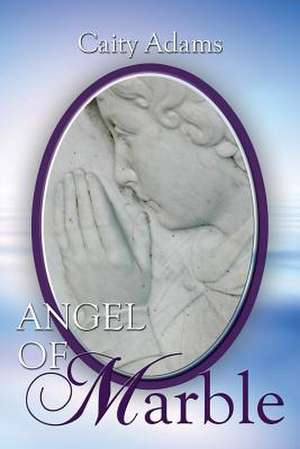 Angel of Marble de Caity Adams