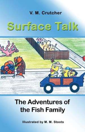 Surface Talk: The Adventures of the Fish Family de V. M. Crutcher