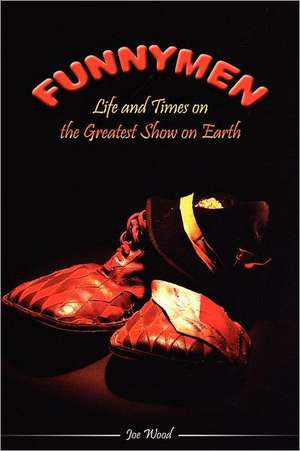 Funnymen: Life and Times on the Greatest Show on Earth de Joe Wood