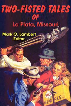 Two-Fisted Tales of La Plata, Missouri de Mark O. Lambert