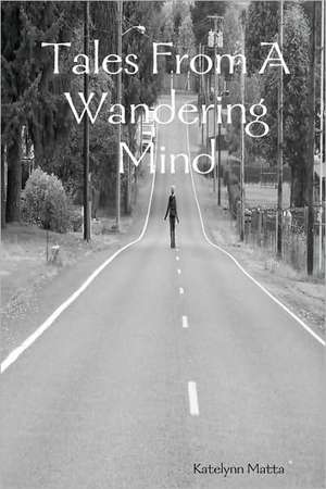 Tales From A Wandering Mind de Katelynn Matta