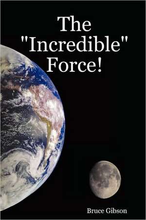 The Incredible Force! de Bruce Gibson