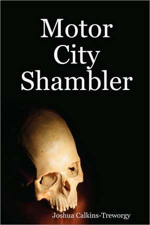 Motor City Shambler de Calkins-Treworg Joshua Calkins-Treworgy