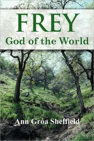 Frey, God of the World de Ann Groa Sheffield