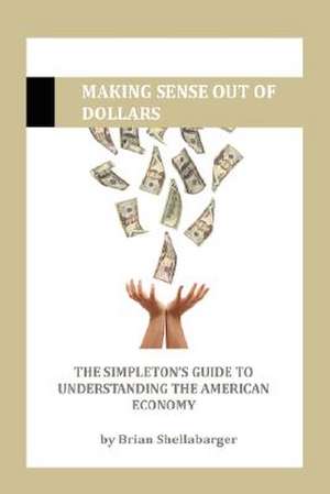 Making Sense Out of Dollars de Brian Shellabarger