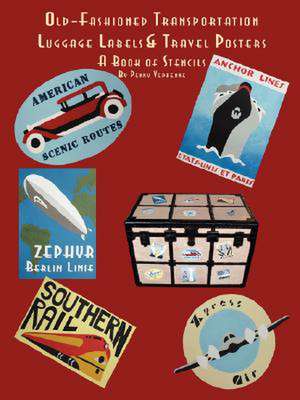 Old Fashioned Transportation Luggage Labels & Travel Posters: A Book of Stencils de Penny Vedrenne