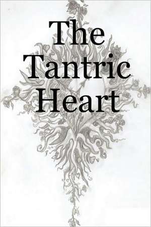 The Tantric Heart de Alan Peter Garfoot