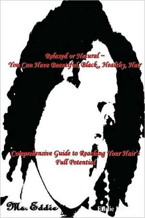 Relaxed or Natural You Can Have Beautiful, Black, Healthy, Hair de Eddie Lee