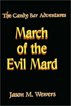 The Candy Bar Adventures: March of the Evil Mard de Jason Wewers