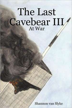 The Last Cavebear III: At War de Shannon van Slyke