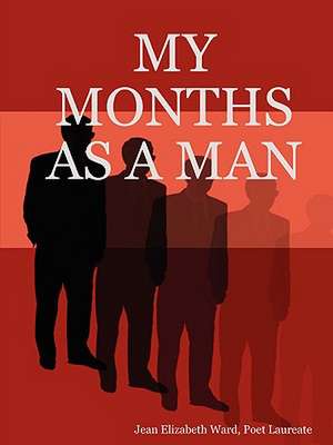 My Months as a Man de Poet Laureate Jean Elizabeth Ward