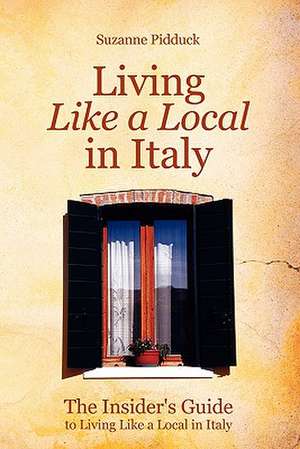 The Insider's Guide to Living Like a Local in Italy de Suzanne Pidduck