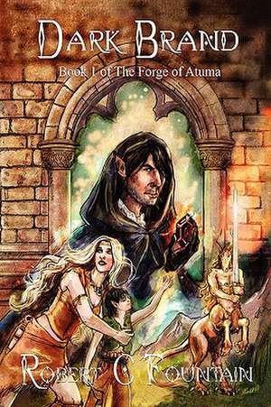 Dark Brand - Book 1 of the Forge of Atuma de Robert Fountain