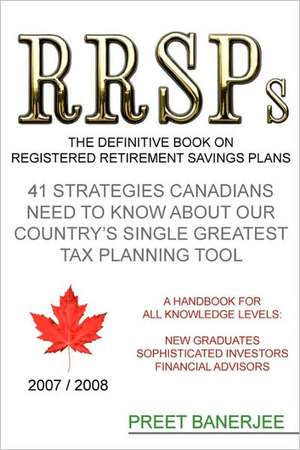 Rrsps: The Definitive Book on Registered Retirement Savings Plans de Preet Banerjee