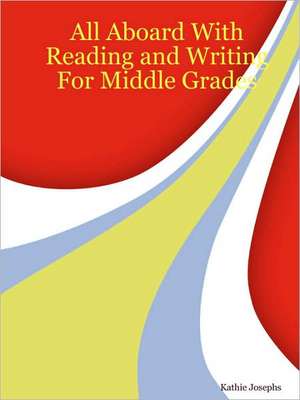 All Aboard With Reading and Writing For Middle Grades de Kathie Josephs