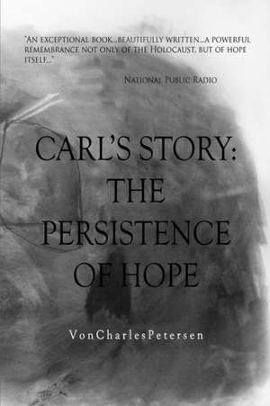 Carl's Story; The Persistence of Hope de Von Petersen