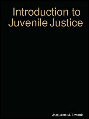 Introduction to The Juvenile Justice System de Jacqueline M. Edwards