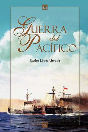 Guerra del Pacifico de Carlos Lpez Urrutia