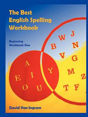 The Best English Spelling Workbook: Beginning Workbook One de David Van Ingram