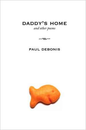 Daddy's Home and Other Poems de Paul DeBonis