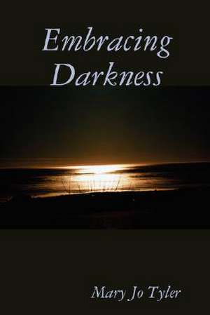 Embracing Darkness de Mary Jo Tyler