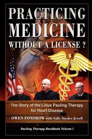 Practicing Medicine Without a License? the Story of the Linus Pauling Therapy for Heart Disease de Owen Fonorow