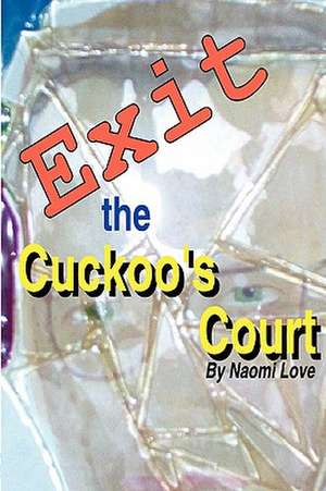 Exit the Cuckoo's Court de Naomi Love