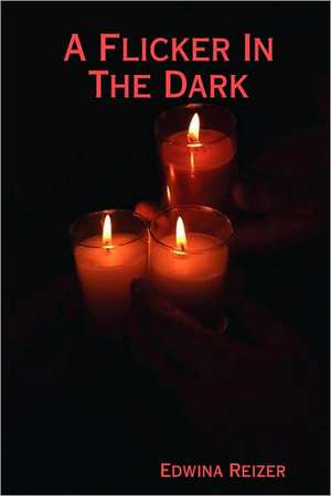 A Flicker In The Dark de Edwina Reizer