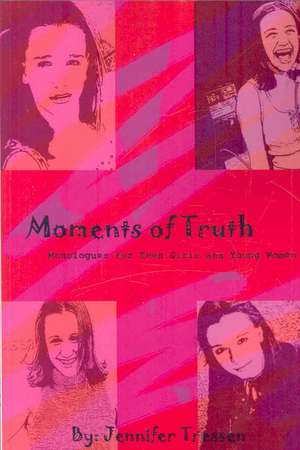 Moments of Truth: Monologues for Teen Girls and Young Women de Jennifer Tressen