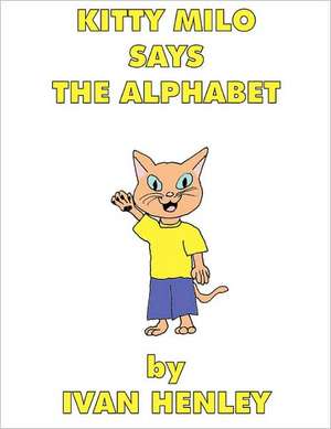 Kitty Milo Says The Alphabet (A Read-Aloud Book For Children) de Ivan Henley