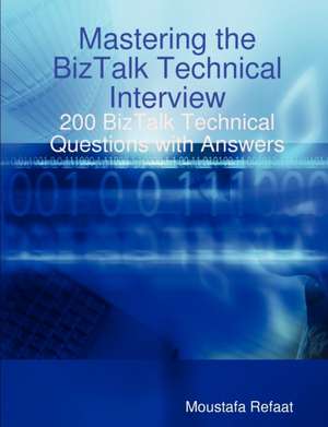 Mastering the BizTalk Technical Interview de Moustafa Refaat