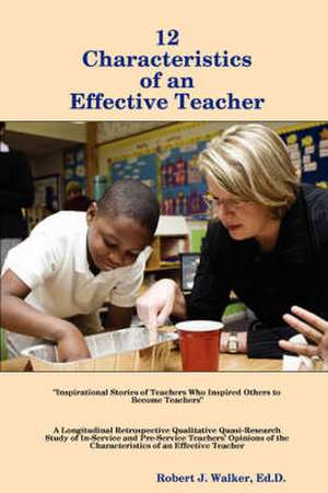 12 Characteristics of an Effective Teacher de Ed D. Robert J. Walker