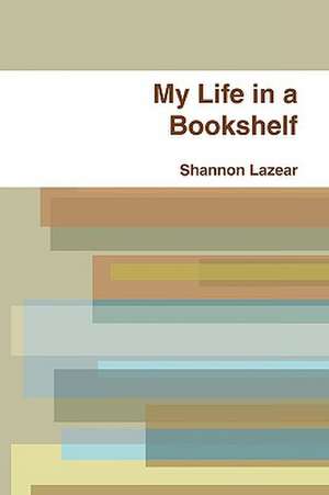 My Life in a Bookshelf de Shannon Lazear