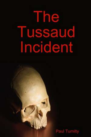 The Tussaud Incident de Paul Tumilty