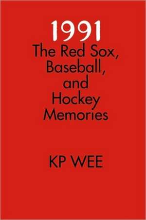 1991: The Red Sox, Baseball, and Hockey Memories de KP Wee