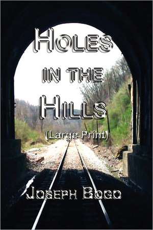 Holes in the Hills (large print) de Joseph Bogo