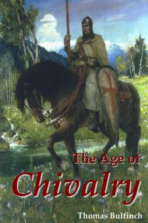 The Age of Chivalry de Thomas Bulfinch