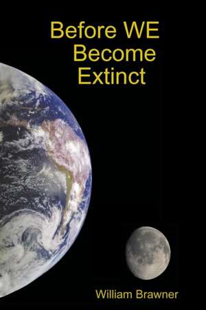 Before WE Become Extinct de William Brawner