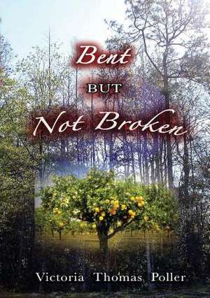 Bent But Not Broken de Thomas Poller Victoria