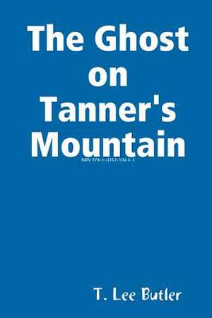 The Ghost on Tanner's Mountain de Butler T Lee